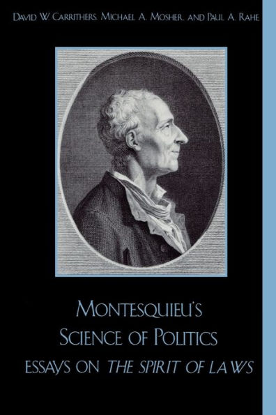 Montesquieu's Science of Politics: Essays on The Spirit of Laws