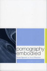 Title: Pornography Embodied: From Speech to Sexual Practice, Author: Joan Mason-Grant