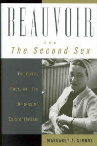Title: Beauvoir and The Second Sex: Feminism, Race, and the Origins of Existentialism / Edition 283, Author: Margaret A. Simons