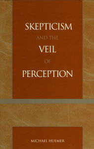 Title: Skepticism and the Veil of Perception / Edition 1, Author: Michael Huemer