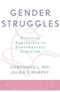 Title: Gender Struggles: Practical Approaches to Contemporary Feminism / Edition 376, Author: Constance L. Mui