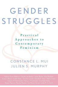 Title: Gender Struggles: Practical Approaches to Contemporary Feminism / Edition 1, Author: Constance L. Mui