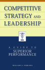 Competitive Strategy and Leadership: A Guide to Superior Performance / Edition 1