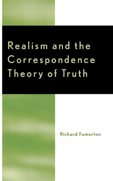 Realism and the Correspondence Theory of Truth by Richard Fumerton ...