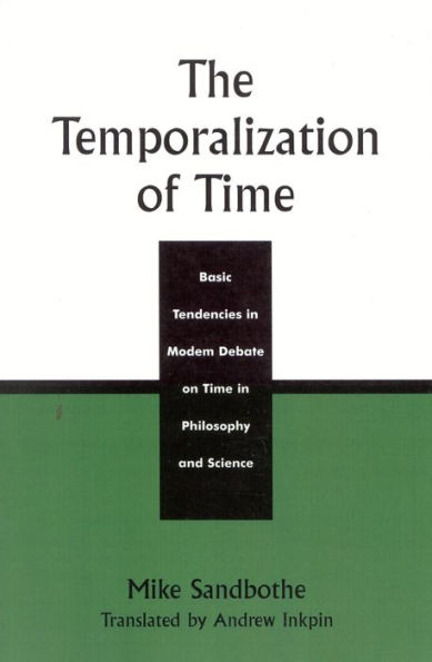 The Temporalization of Time: Basic Tendencies in Modern Debate on Time in Philosophy and Science