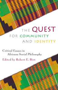 Title: The Quest for Community and Identity: Critical Essays in Africana Social Philosophy, Author: Robert E. Birt