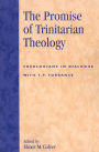 The Promise of Trinitarian Theology: Theologians in Dialogue with T. F. Torrance