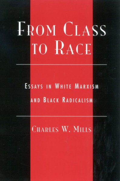 From Class to Race: Essays in White Marxism and Black Radicalism / Edition 1