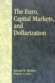 Title: The Euro, Capital Markets, and Dollarization / Edition 1, Author: Edward B. Flowers