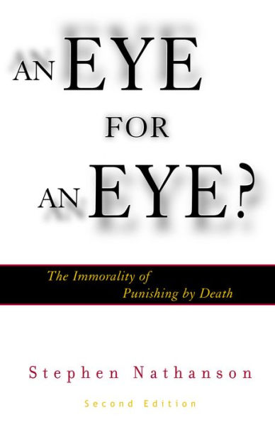 An Eye for an Eye?: The Immorality of Punishing by Death / Edition 2