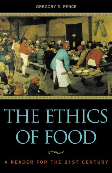 The Ethics of Food: A Reader for the Twenty-First Century / Edition 1
