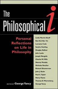 Title: The Philosophical I: Personal Reflections on Life in Philosophy / Edition 1, Author: George Yancy professor of philosophy,