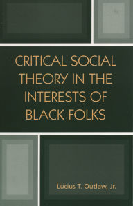 Title: Critical Social Theory in the Interests of Black Folks, Author: Lucius T. Outlaw Jr.