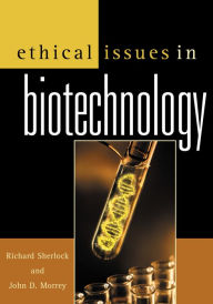 Title: Ethical Issues in Biotechnology / Edition 1, Author: Richard Sherlock Utah State University