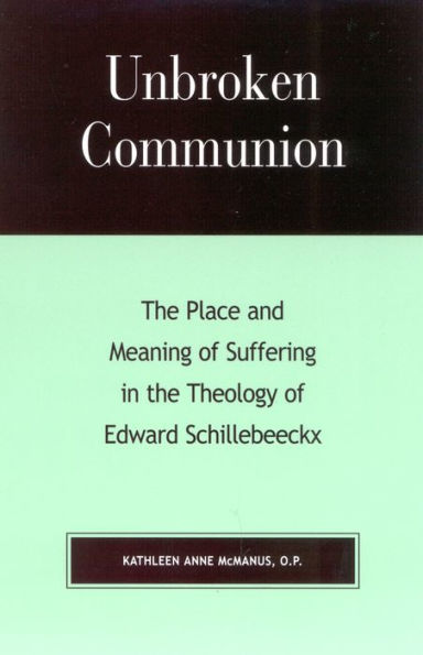 Unbroken Communion: the Place and Meaning of Suffering Theology Edward Schillebeeckx