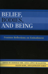 Title: Belief, Bodies, and Being: Feminist Reflections on Embodiment, Author: Deborah Orr