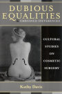 Dubious Equalities and Embodied Differences: Cultural Studies on Cosmetic Surgery / Edition 176