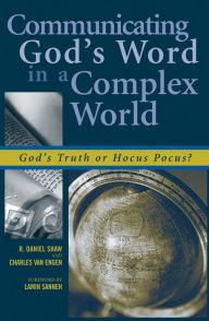 Title: Communicating God's Word in a Complex World: God's Truth or Hocus Pocus?, Author: Daniel R. Shaw