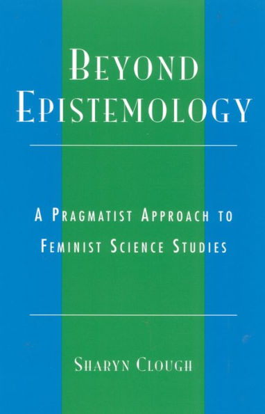 Beyond Epistemology: A Pragmatist Approach to Feminist Science Studies