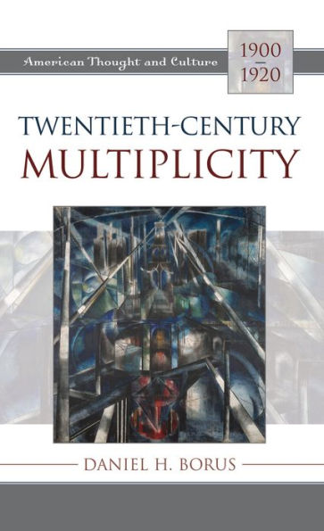 Twentieth-Century Multiplicity: American Thought and Culture, 1900-1920