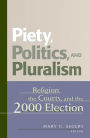 Piety, Politics, and Pluralism: Religion, the Courts, and the 2000 Election / Edition 1