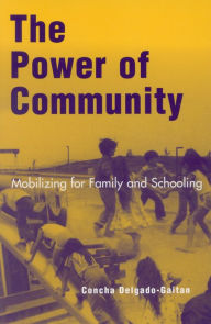 Title: The Power of Community: Mobilizing for Family and Schooling / Edition 1, Author: Concha Delgado-Gaitan