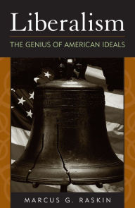 Title: Liberalism: The Genius of American Ideals / Edition 1, Author: Marcus G. Raskin
