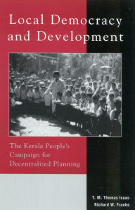 Title: Local Democracy and Development: The Kerala People's Campaign for Decentralized Planning / Edition 1, Author: T. M. Thomas Isaac