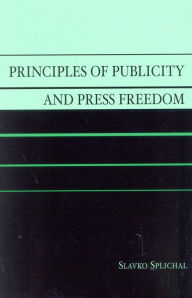 Title: Principles of Publicity and Press Freedom / Edition 1, Author: Slavko Splichal