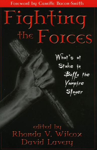 Fighting the Forces: What's at Stake Buffy Vampire Slayer
