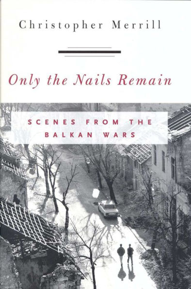 Only the Nails Remain: Scenes from the Balkan Wars / Edition 424