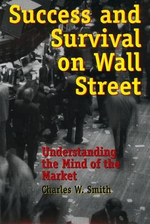 Success and Survival on Wall Street: Understanding the Mind of the Market / Edition 240