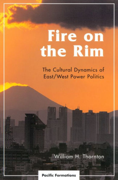 Fire on The Rim: Cultural Dynamics of East/West Power Politics