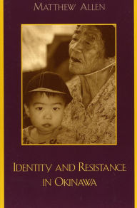 Title: Identity and Resistance in Okinawa, Author: Matthew Allen