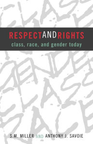 Title: Respect and Rights: Class, Race, and Gender Today, Author: Seymour M. Miller