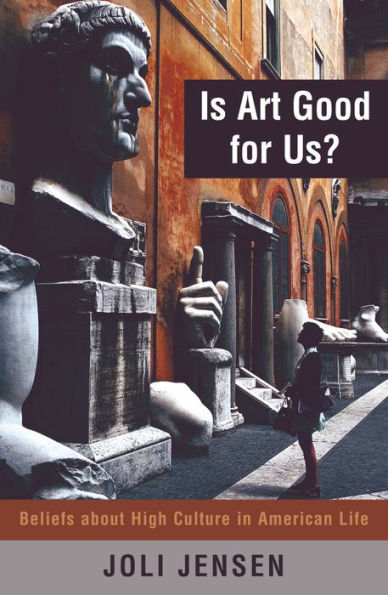 Is Art Good for Us?: Beliefs about High Culture in American Life / Edition 1