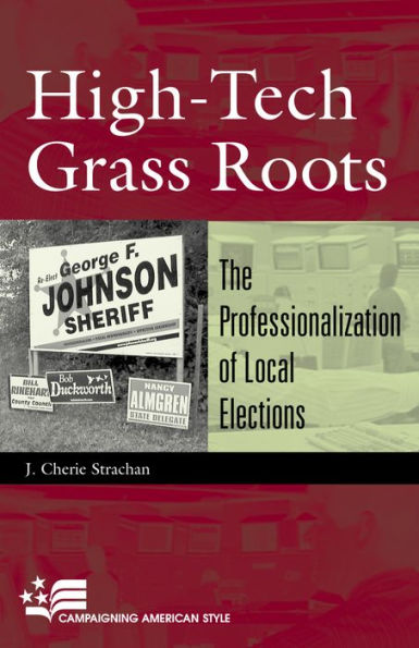 High-Tech Grass Roots: The Professionalization of Local Elections / Edition 1