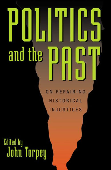 Politics and the Past: On Repairing Historical Injustices / Edition 1