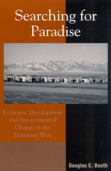 Searching for Paradise: Economic Development and Environmental Change in the Mountain West / Edition 288