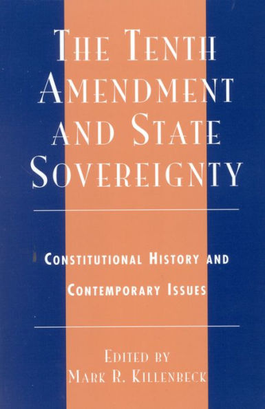 The Tenth Amendment and State Sovereignty: Constitutional History and Contemporary Issues