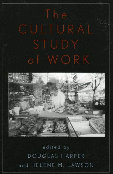 The Cultural Study of Work / Edition 1
