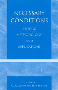 Title: Necessary Conditions: Theory, Methodology, and Applications, Author: Gary Goertz
