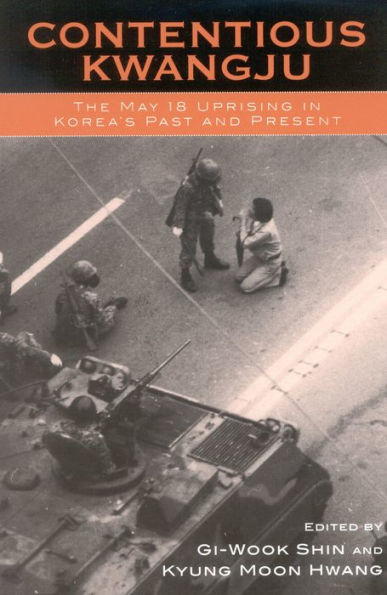 Contentious Kwangju: The May 18th Uprising Korea's Past and Present
