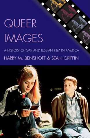 Queer Images: A History of Gay and Lesbian Film in America / Edition 1