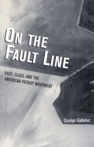 Title: On the Fault Line: Race, Class, and the American Patriot Movement / Edition 1, Author: Carolyn Gallaher