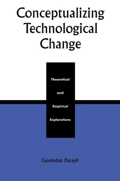 Conceptualizing Technological Change: Theoretical and Empirical Explorations