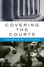 Covering the Courts: A Handbook for Journalists / Edition 2