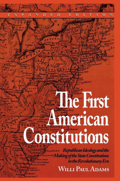 The First American Constitutions: Republican Ideology and the Making of the State Constitutions in the Revolutionary Era / Edition 1
