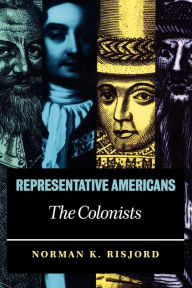 Title: Representative Americans: The Colonists / Edition 2, Author: Norman K. Risjord