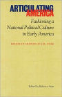 Articulating America: Fashioning a National Political Culture